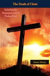 Book cover of The Death of Christ, Including the Atonement and the Modern Mind by James Denny