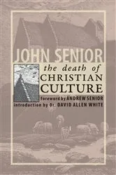 Book cover of The Death of Christian Culture by John Senior