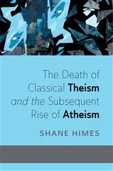 Book cover of The Death of Classical Theism and the Subsequent Rise of Atheism by Shane Himes