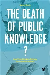 Book cover of The Death of Public Knowledge? by Aeron Davis
