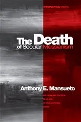 Book cover of The Death of Secular Messianism by Anthony E. Mansueto