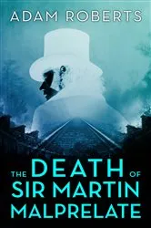 Book cover of The Death of Sir Martin Malprelate by Adam Roberts