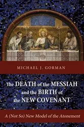 Book cover of The Death of the Messiah and the Birth of the New Covenant by Michael J. Gorman