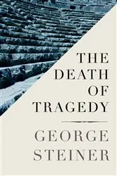 Book cover of The Death of Tragedy by George Steiner
