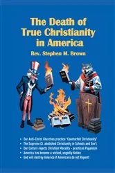 Book cover of The Death Of True Christianity In America by Pastor Stephen M. Brown