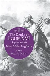 Book cover of The Deaths of Louis XVI by Susan Dunn