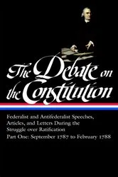 Book cover of The Debate on the Constitution: Federalist and Antifederalist Speeches, Articles, and Letters During the Struggle over Ratification Vol. 1 (LOA #62) by Various