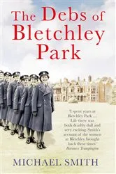 Book cover of The Debs of Bletchley Park and Other Stories by Michael Smith