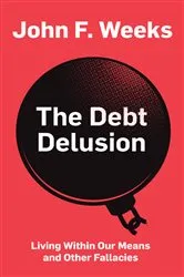 Book cover of The Debt Delusion by John F. Weeks