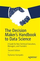 Book cover of The Decision Maker's Handbook to Data Science (2nd ed.) by Stylianos Kampakis