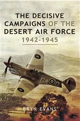 Book cover of The Decisive Campaigns of the Desert Air Force, 1942–1945 by Bryn Evans