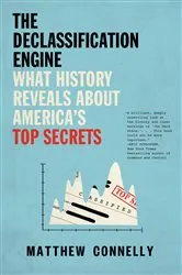 Book cover of The Declassification Engine by Matthew Connelly