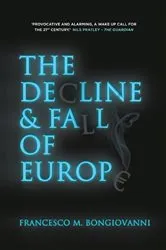 Book cover of The Decline and Fall of Europe by Francesco M. Bongiovanni