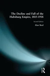Book cover of The Decline and Fall of the Habsburg Empire, 1815-1918 (2nd ed.) by Alan Sked