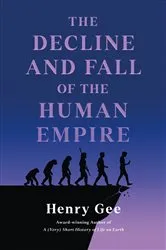 Book cover of The Decline and Fall of the Human Empire by Henry Gee