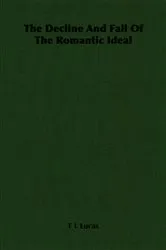 Book cover of The Decline And Fall Of The Romantic Ideal by F L Lucas