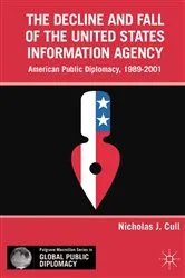 Book cover of The Decline and Fall of the United States Information Agency by Nicholas J. Cull