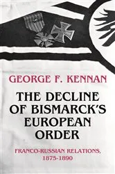 Book cover of The Decline of Bismarck's European Order by George Frost Kennan