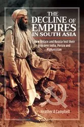 Book cover of The Decline of Empires in South Asia by Heather A Campbell
