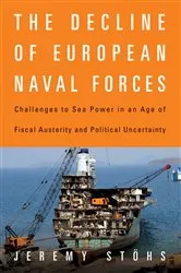 Book cover of The Decline of European Naval Forces by Jeremy Stohs