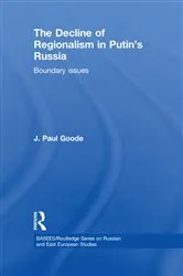 Book cover of The Decline of Regionalism in Putin's Russia by J. Paul Goode
