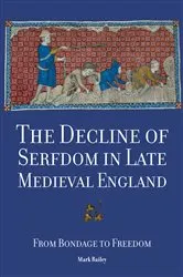 Book cover of The Decline of Serfdom in Late Medieval England by Mark Bailey