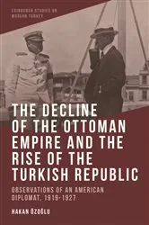 Book cover of The Decline of the Ottoman Empire and The Rise of the Turkish Republic by Hakan Özoğlu