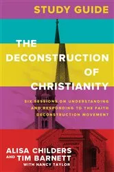 Book cover of The Deconstruction of Christianity Study Guide by Alisa Childers