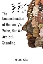 Book cover of The Deconstruction of Humanity’s Voice, But We Are Still Standing by Jesse Yaw