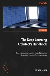 Book cover of The Deep Learning Architect's Handbook by Ee Kin Chin