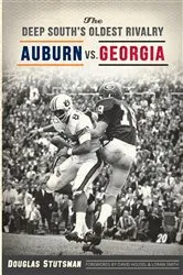 Book cover of The Deep South's Oldest Rivalry: Auburn vs. Georgia by Douglas Stutsman