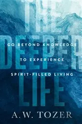 Book cover of The Deeper Life by A W Tozer