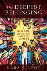 Book cover of The Deepest Belonging by Kara  K. Root