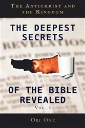 Book cover of The Deepest Secrets of the Bible Revealed Volume 3 by Obi One
