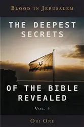 Book cover of The Deepest Secrets of the Bible Revealed Volume 4 by Obi One