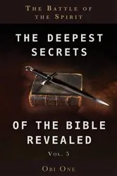 Book cover of The Deepest Secrets of the Bible Revealed Volume 5 by Obi One