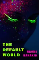 Book cover of The Default World by Naomi Kanakia