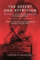 Book cover of The Defeat and Attrition of the 12. SS-Panzer-Division “Hitlerjugend” by Arthur W. Gullachsen