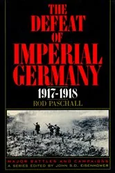Book cover of The Defeat of Imperial Germany, 1917-1918 by Rod Paschall
