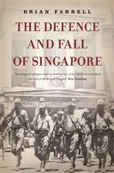 Book cover of The Defence and Fall of Singapore by Brian Farrell