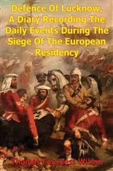 Book cover of The Defence Of Lucknow, A Diary Recording The Daily Events During The Siege Of The European Residency by Unknown