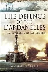 Book cover of The Defence of the Dardanelles by Michael Forrest
