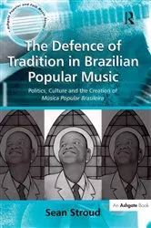 Book cover of The Defence of Tradition in Brazilian Popular Music by Sean Stroud