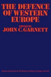 Book cover of The Defence of Western Europe by John C. Garnett