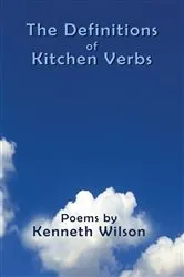 Book cover of The Definitions of Kitchen Verbs by Kenneth Wilson