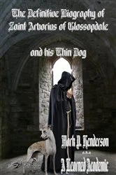 Book cover of The Definitive Biography of St. Arborius of Glossopdale and His Thin Dog by Mark P. Henderson