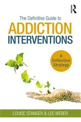Book cover of The Definitive Guide to Addiction Interventions by Louise Stanger