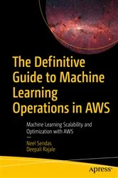 Book cover of The Definitive Guide to Machine Learning Operations in AWS by Neel Sendas