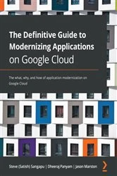 Book cover of The Definitive Guide to Modernizing Applications on Google Cloud by Steve (Satish) Sangapu