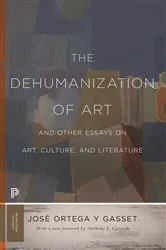 Book cover of The Dehumanization of Art and Other Essays on Art, Culture, and Literature by José Ortega y Gasset